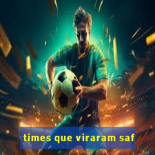 times que viraram saf